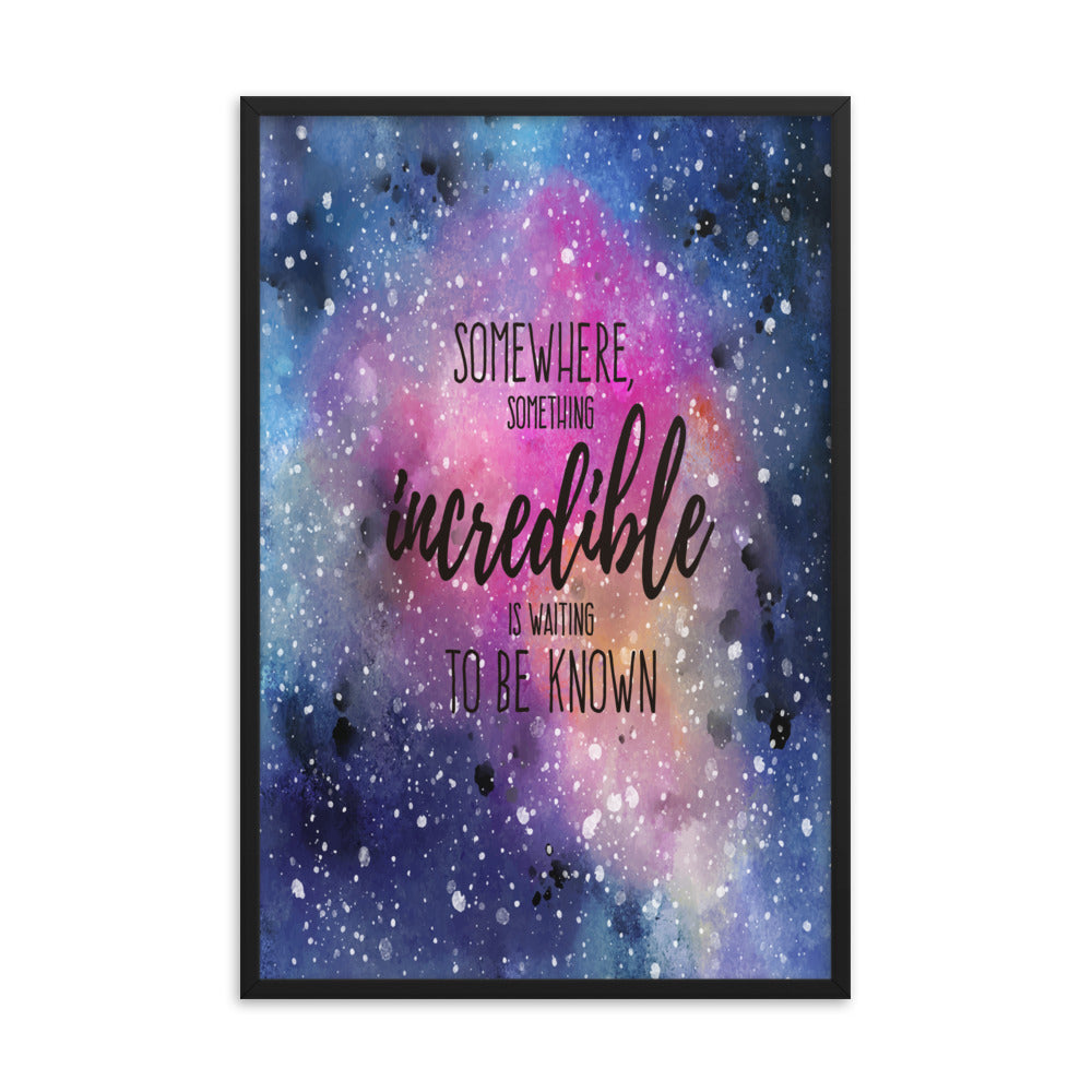 Somewhere Something Incredible is Waiting to be Known Motivational Quote, Fine Art Print