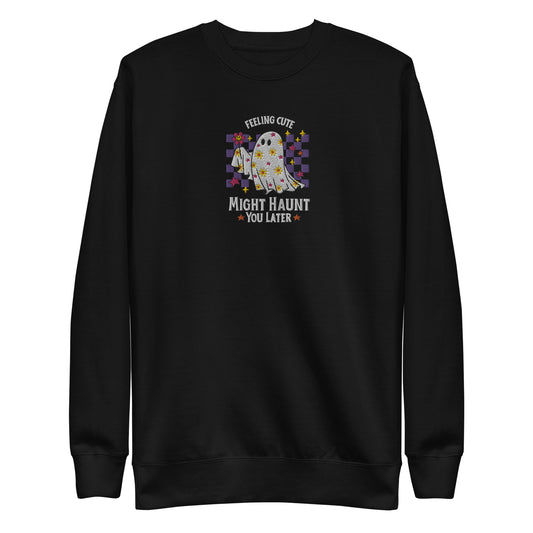 Feeling Cute Might Haught You Later Halloween Humor, Funny Ghost Embroidered Unisex Premium Sweatshirt