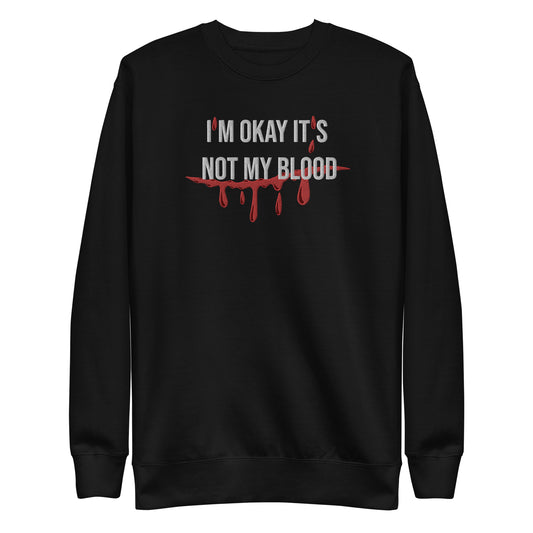 I'm Okay It's not My Blood, Halloween Humor, Murder Mystery, Embroidered Unisex Premium Sweatshirt